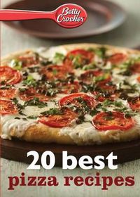 Cover image for Betty Crocker 20 Best Pizza Recipes