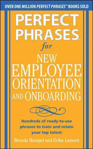 Cover image for Perfect Phrases for New Employee Orientation and Onboarding: Hundreds of ready-to-use phrases to train and retain your top talent