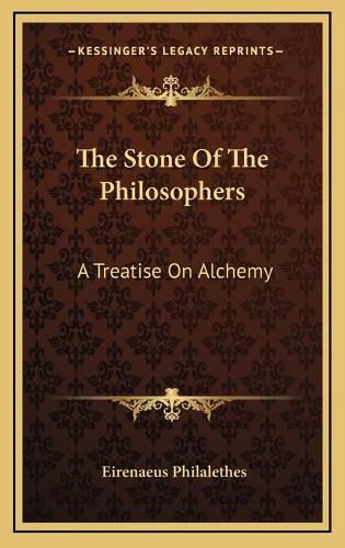 The Stone of the Philosophers: A Treatise on Alchemy