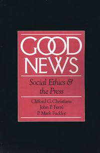 Cover image for Good News: Social Ethics and the Press