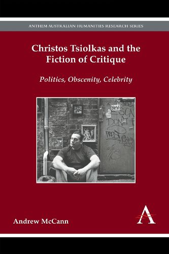 Christos Tsiolkas and the Fiction of Critique: Politics, Obscenity, Celebrity