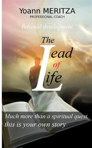 Cover image for The lead of life: Much more than a spiritual quest, this is your own story