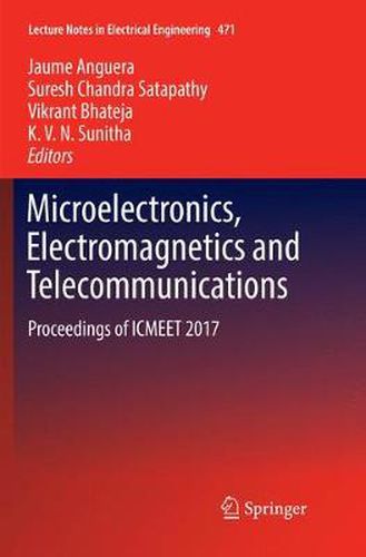 Microelectronics, Electromagnetics and Telecommunications: Proceedings of ICMEET 2017