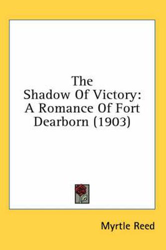 Cover image for The Shadow of Victory: A Romance of Fort Dearborn (1903)