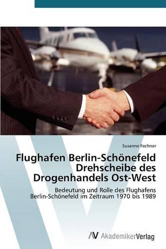 Cover image for Flughafen Berlin-Schoenefeld Drehscheibe des Drogenhandels Ost-West