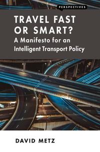 Cover image for Travel Fast or Smart?: A Manifesto for an Intelligent Transport Policy