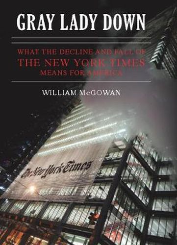 Cover image for Gray Lady Down: What the Decline and Fall of the New York Times Means for America