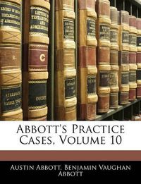 Cover image for Abbott's Practice Cases, Volume 10