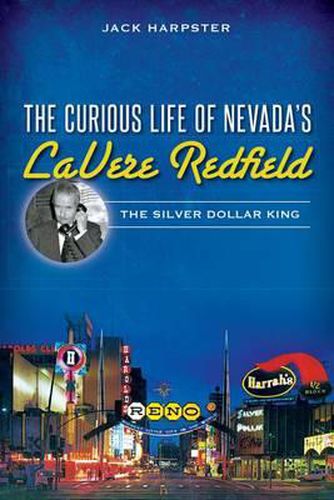 Cover image for The Curious Life of Nevada's Lavere Redfield: The Silver Dollar King