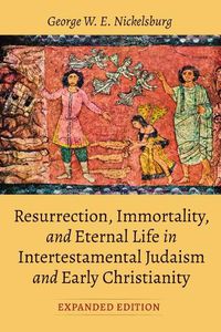 Cover image for Resurrection, Immortality, and Eternal Life in Intertestamental Judaism and Early Christianity, Expanded Ed.