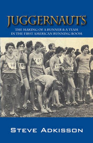 Cover image for Juggernauts: The Making of a Runner & a Team in the First American Running Boom