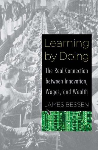 Cover image for Learning by Doing: The Real Connection between Innovation, Wages, and Wealth