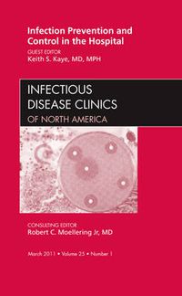 Cover image for Infection Prevention and Control in the Hospital, An Issue of Infectious Disease Clinics