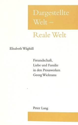 Cover image for Dargestellte Welt - Reale Welt: Freundschaft, Liebe Und Familie in Den Prosawerken Georg Wickrams
