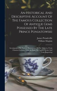 Cover image for An Historical And Descriptive Account Of The Famous Collection Of Antique Gems Possessed By The Late Prince Poniatowski