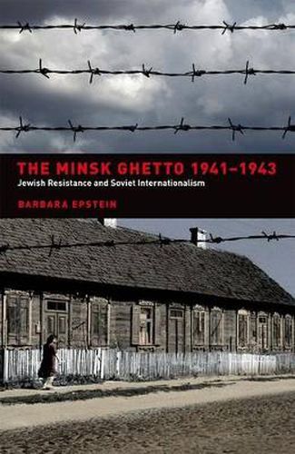 Cover image for The Minsk Ghetto 1941-1943: Jewish Resistance and Soviet Internationalism