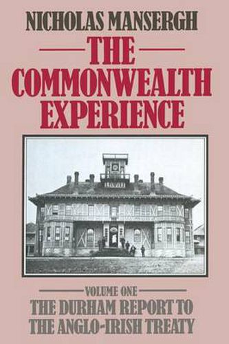 Cover image for The Commonwealth Experience: Volume One: The Durham Report to the Anglo-Irish Treaty