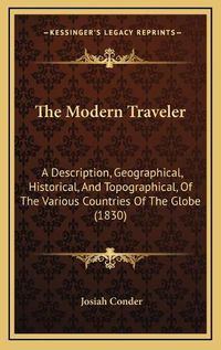 Cover image for The Modern Traveler: A Description, Geographical, Historical, and Topographical, of the Various Countries of the Globe (1830)