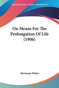 Cover image for On Means for the Prolongation of Life (1906)