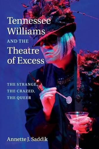 Cover image for Tennessee Williams and the Theatre of Excess: The Strange, the Crazed, the Queer