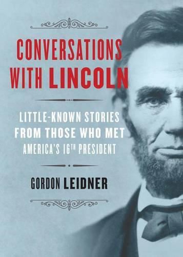 Cover image for Conversations with Lincoln: Little-Known Stories from Those Who Met America's 16th President