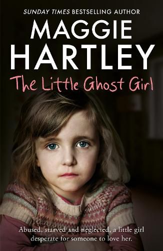 The Little Ghost Girl: Abused Starved and Neglected. A Little Girl Desperate for Someone to Love Her