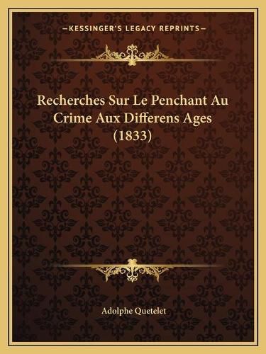 Recherches Sur Le Penchant Au Crime Aux Differens Ages (1833)