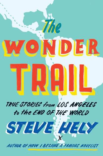 Cover image for The Wonder Trail: True Stories from Los Angeles to the End of the World