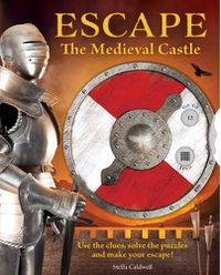 Cover image for Escape the Medieval Castle: Use the clues, solve the puzzles, and make your escape!
