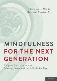 Cover image for Mindfulness for the Next Generation: Helping Emerging Adults Manage Stress and Lead Healthier Lives