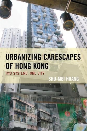 Cover image for Urbanizing Carescapes of Hong Kong: Two Systems, One City