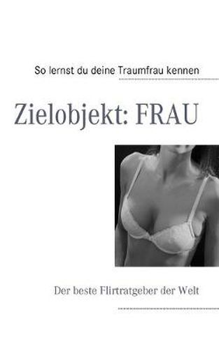 Cover image for Zielobjekt: FRAU: Der beste Flirtratgeber der Welt