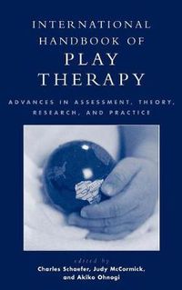 Cover image for International Handbook of Play Therapy: Advances in Assessment, Theory, Research and Practice