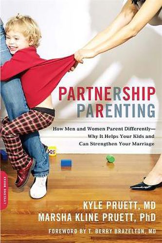 Partnership Parenting: How Men and Women Parent Differently - Why it Helps Your Kids and Can Strengthen Your Marriage