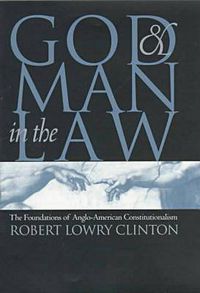 Cover image for God and Man in the Law: The Foundations of Anglo-American Constitutionalism