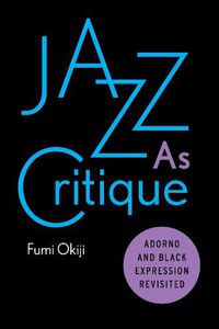 Cover image for Jazz As Critique: Adorno and Black Expression Revisited