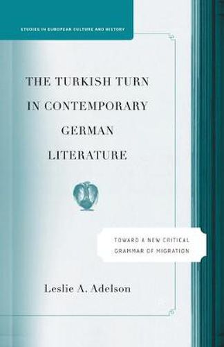The Turkish Turn in Contemporary German Literature: Towards a New Critical Grammar of Migration