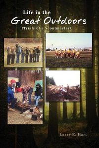Cover image for Life in the Great Outdoors: (Trials of a Scoutmaster)