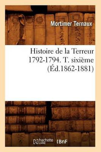 Cover image for Histoire de la Terreur 1792-1794. T. Sixieme (Ed.1862-1881)