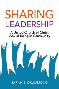 Cover image for Sharing Leadership: A United Church of Christ Way of Being in Community