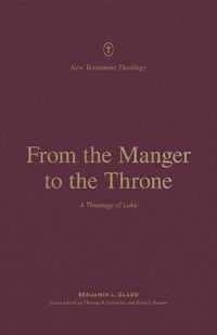 Cover image for From the Manger to the Throne: A Theology of Luke