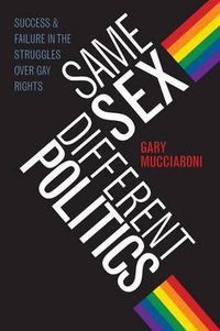 Cover image for Same Sex, Different Politics: Success and Failure in the Struggles Over Gay Rights