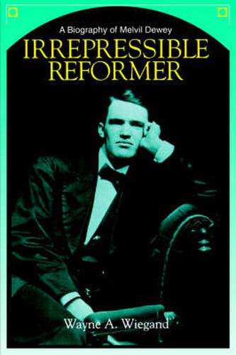 Irrepressible Reformer: Biography of Melvil Dewey