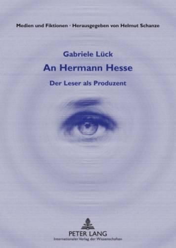 An Hermann Hesse: Der Leser ALS Produzent