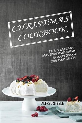 Cover image for Christmas Cookbook: With Pictures Quick & Easy Holiday Dessert Recipes Cookbook (The Ultimate Christmas Cookie Recipes Collection!)