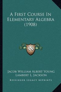 Cover image for A First Course in Elementary Algebra (1908)