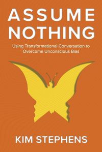 Cover image for Assume Nothing: Using Transformational Conversation to Overcome Unconscious Bias