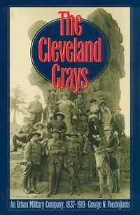 Cover image for The Cleveland Grays: An Urban Military Company, 1837-1919