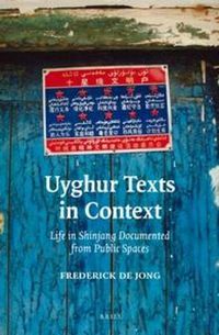 Cover image for Uyghur Texts in Context: Life in Shinjang Documented from Public Spaces