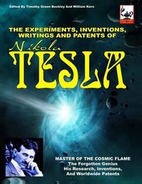 Cover image for The Experiments, Inventions, Writings And Patents Of Nikola Tesla: Master Of The Cosmic Flame